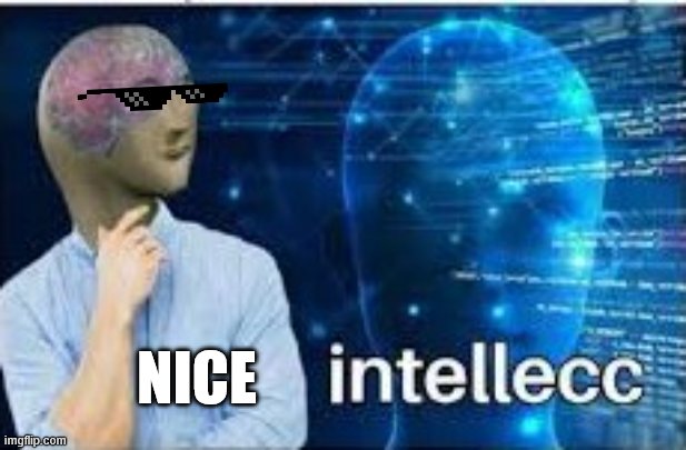 When you kill a guy and put his fingerprints everywhere to simulate suicide | NICE | image tagged in intellecc | made w/ Imgflip meme maker