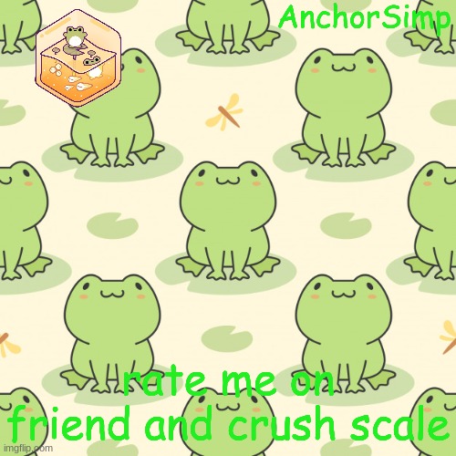 https://imgflip.com/i/5kxr7z | rate me on friend and crush scale | image tagged in frog | made w/ Imgflip meme maker