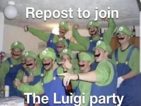 repost it | image tagged in luigi,repost,party | made w/ Imgflip meme maker