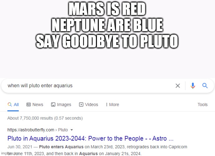 goodbye pluto | MARS IS RED
NEPTUNE ARE BLUE
SAY GOODBYE TO PLUTO | image tagged in memes,fun,outer space,pluto | made w/ Imgflip meme maker