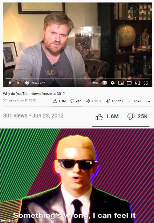 Something wrong with the view count? | image tagged in something s wrong,youtube,views,glitch | made w/ Imgflip meme maker
