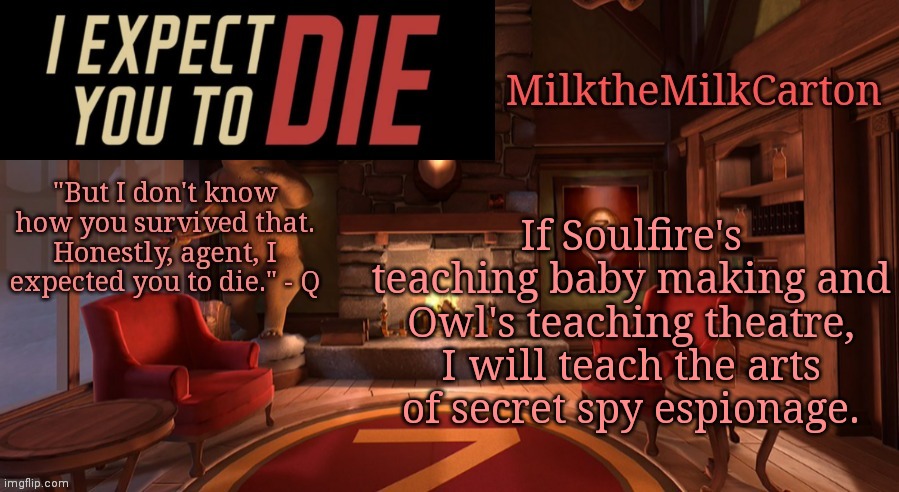 MilktheMilkCarton but it's his favorite VR game | If Soulfire's teaching baby making and Owl's teaching theatre, I will teach the arts of secret spy espionage. | image tagged in milkthemilkcarton but it's his favorite vr game | made w/ Imgflip meme maker