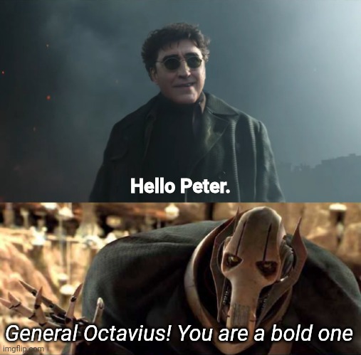 Hello Peter. General Octavius! You are a bold one | image tagged in doc ock hello peter,general kenobi hello there,spider man,star wars,memes,funny | made w/ Imgflip meme maker