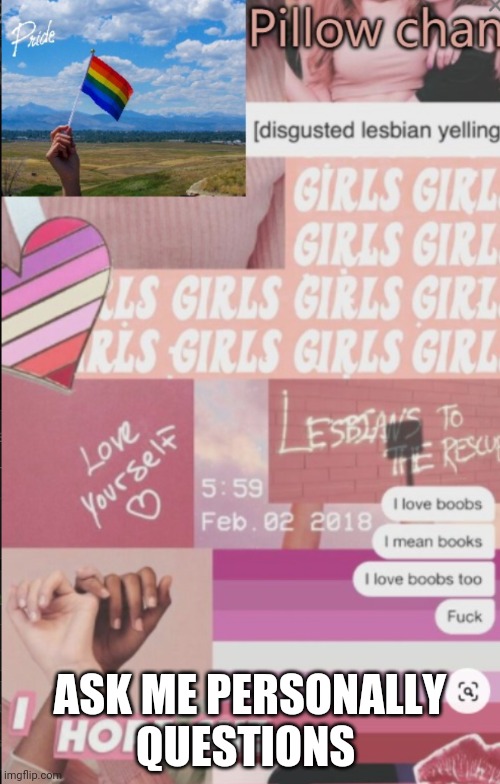 Because yes | ASK ME PERSONALLY QUESTIONS | image tagged in lesbian | made w/ Imgflip meme maker