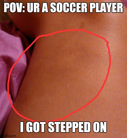 soccer cleats hurt like hell | POV: UR A SOCCER PLAYER; I GOT STEPPED ON | image tagged in soccer | made w/ Imgflip meme maker