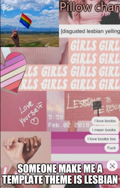 Lesbian | SOMEONE MAKE ME A TEMPLATE THEME IS LESBIAN | image tagged in lesbian | made w/ Imgflip meme maker