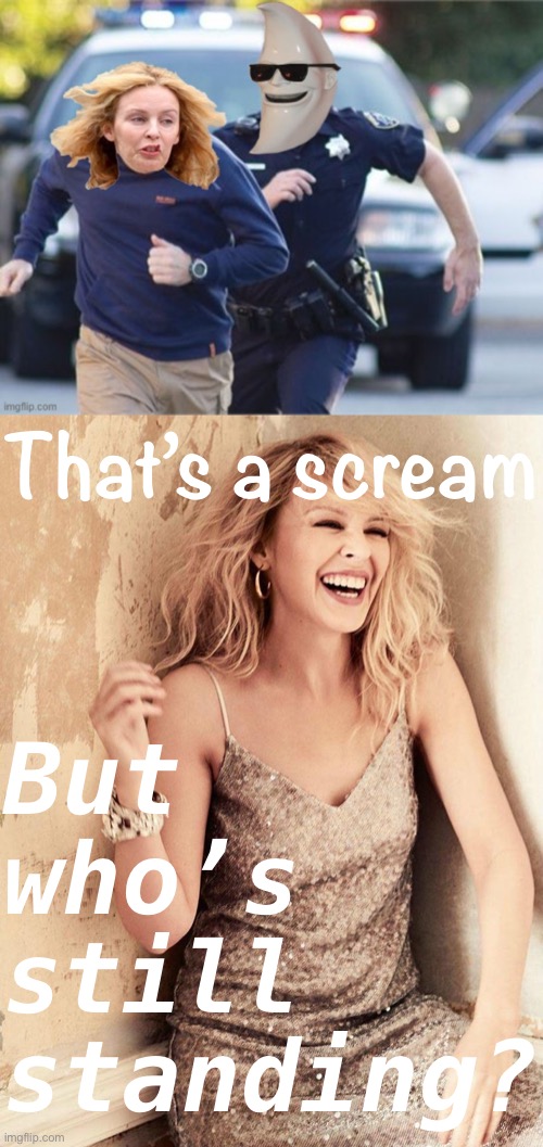 LaChancla’s term memory lane :) | That’s a scream But who’s still standing? | image tagged in m00nman chasing kylie,kylie laughing | made w/ Imgflip meme maker
