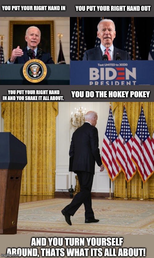 Podium Pokey | YOU PUT YOUR RIGHT HAND IN; YOU PUT YOUR RIGHT HAND OUT; YOU PUT YOUR RIGHT HAND IN AND YOU SHAKE IT ALL ABOUT. YOU DO THE HOKEY POKEY; AND YOU TURN YOURSELF AROUND, THATS WHAT ITS ALL ABOUT! | image tagged in joe biden | made w/ Imgflip meme maker