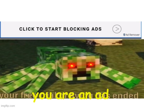 Ad Blocker ads | you are an ad | image tagged in your free trial of living has ended,memes | made w/ Imgflip meme maker