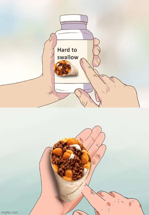 i love burritos | image tagged in memes,hard to swallow pills | made w/ Imgflip meme maker