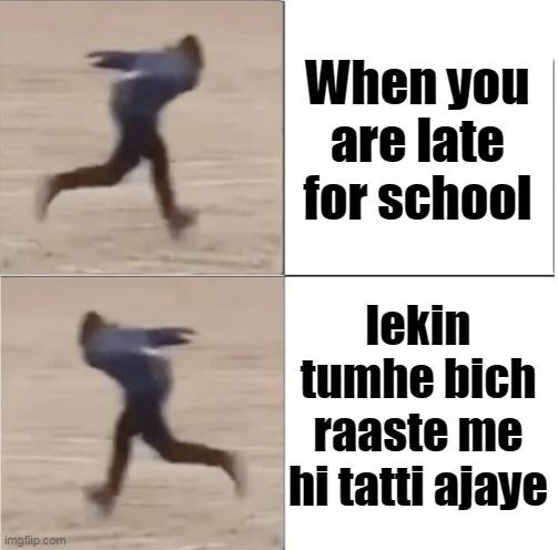 Naruto Runner Drake (Flipped) | When you are late for school; lekin tumhe bich raaste me hi tatti ajaye | image tagged in naruto runner drake flipped,lol,funny memes,funny,memes,hahaha | made w/ Imgflip meme maker