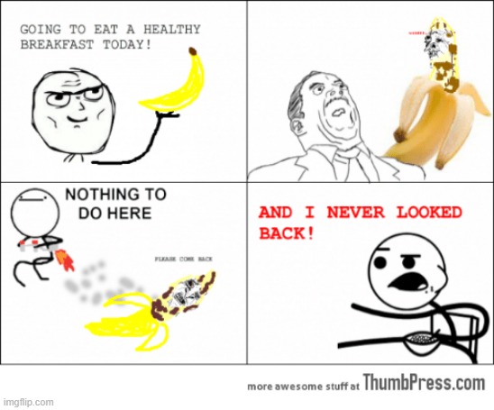 And that's why you should ALWAYS eat cereal for breakfast, kiddos! | image tagged in breakfast,rage comics,memes,comics/cartoons,funny,banana | made w/ Imgflip meme maker