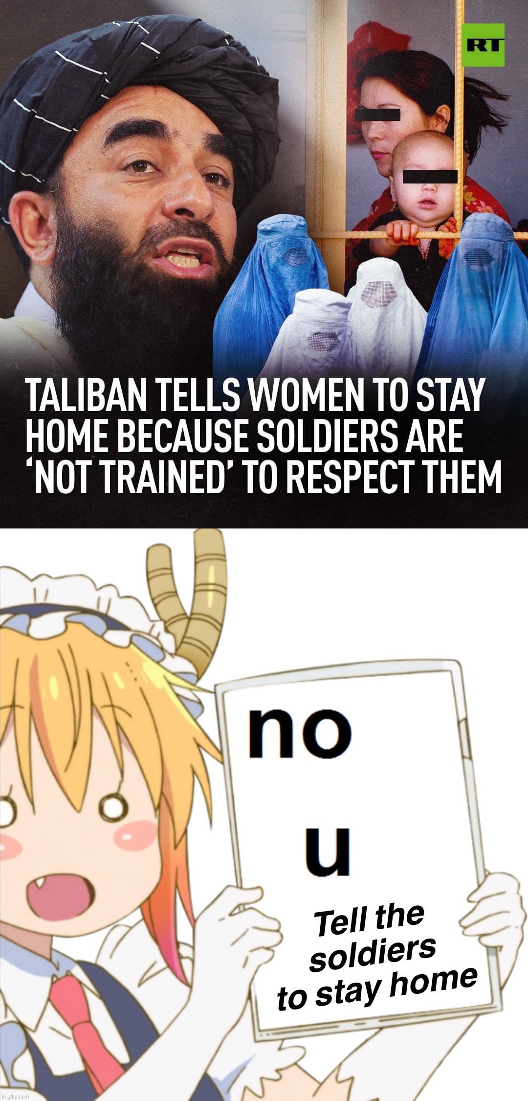 Tell the soldiers to stay home until they are properly trained. Duh. | Tell the soldiers to stay home | image tagged in taliban sexism,anime no u,sexism,sexist,taliban,misogyny | made w/ Imgflip meme maker