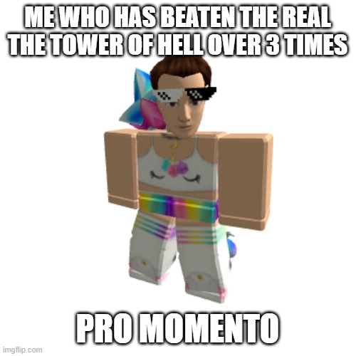 ME WHO HAS BEATEN THE REAL THE TOWER OF HELL OVER 3 TIMES PRO MOMENTO | made w/ Imgflip meme maker