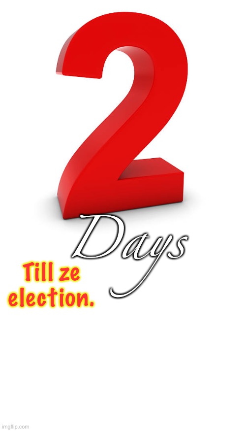 2 days till the election (in England) | Days; Till ze election. | image tagged in number 2 | made w/ Imgflip meme maker