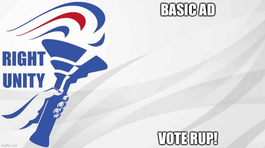 There, the most basic ad ever. Make the Right Choice! | BASIC AD; VOTE RUP! | image tagged in rup announcement | made w/ Imgflip meme maker