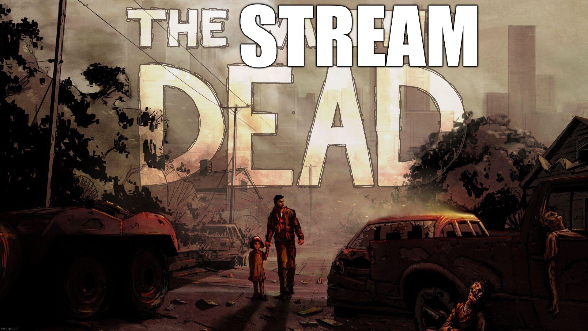 Stream dead | STREAM | made w/ Imgflip meme maker