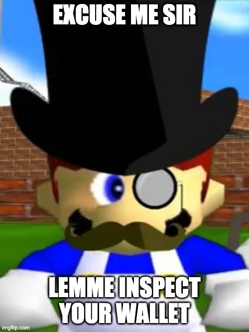 Wallet Inspecta SMG4 | EXCUSE ME SIR; LEMME INSPECT YOUR WALLET | image tagged in wallet inspecta smg4 | made w/ Imgflip meme maker
