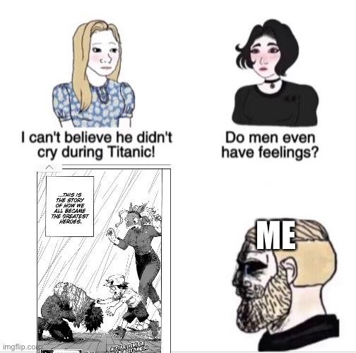 Am I not the only one holding back tears?! | ME | image tagged in girls vs boys sad meme template,my hero academia,manga | made w/ Imgflip meme maker