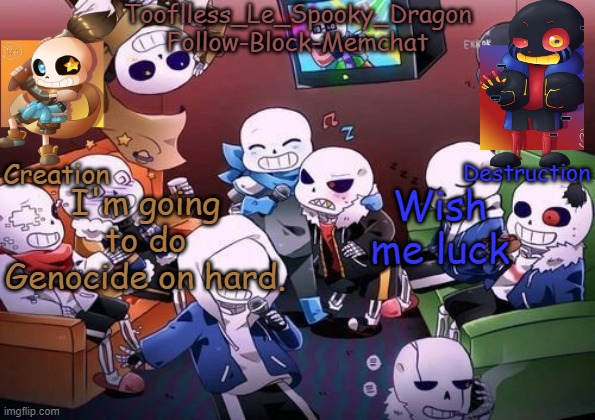 Dead Stream | I'm going to do Genocide on hard. Wish me luck | image tagged in tooflless's undertale temp | made w/ Imgflip meme maker