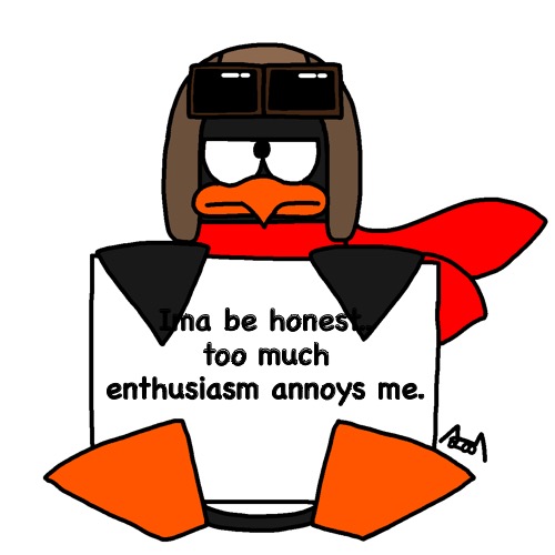 Example is “Rainbow Kitty”. | Ima be honest.. too much enthusiasm annoys me. | image tagged in message from ava angry or annoyed version | made w/ Imgflip meme maker