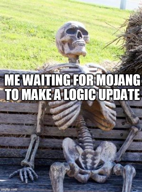 Waiting Skeleton | ME WAITING FOR MOJANG TO MAKE A LOGIC UPDATE | image tagged in memes,waiting skeleton | made w/ Imgflip meme maker