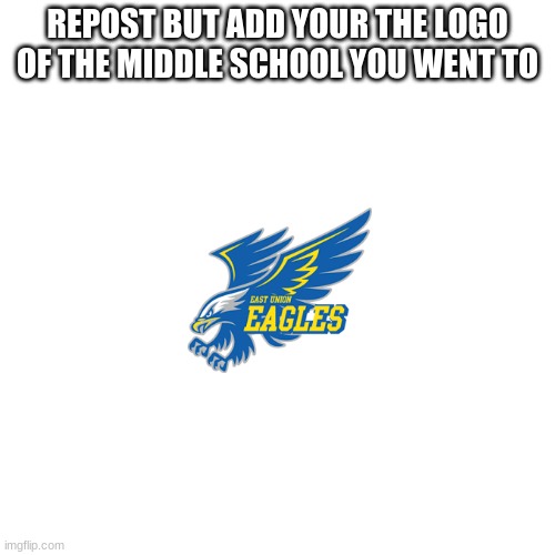Blank Transparent Square | REPOST BUT ADD YOUR THE LOGO OF THE MIDDLE SCHOOL YOU WENT TO | image tagged in memes,blank transparent square | made w/ Imgflip meme maker