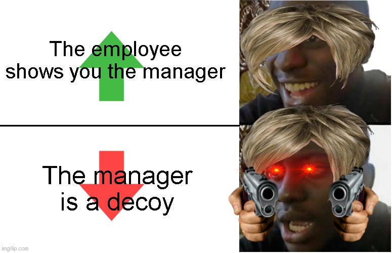 POV: you're a karen and you request the manager | The employee shows you the manager; The manager is a decoy | image tagged in disappointed black guy,karen,mega karen,karens,omg karen,karen the manager will see you now | made w/ Imgflip meme maker