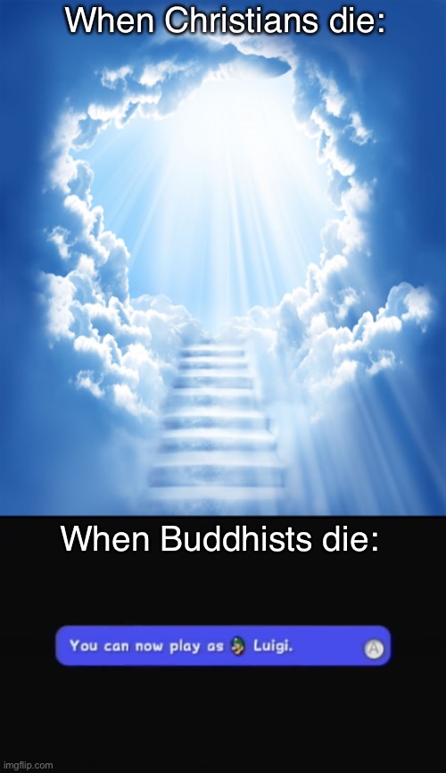 Heaven | When Christians die:; When Buddhists die: | image tagged in heaven | made w/ Imgflip meme maker