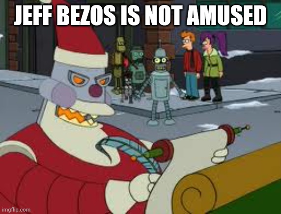 When someone says Jeff Bezos could be Santa | JEFF BEZOS IS NOT AMUSED | image tagged in futurama santa,santa,amazon,christmas,bad santa,jeff bezos | made w/ Imgflip meme maker