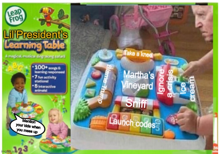 My Lil’President for ages 35 and up | Sniff; Mention your kids when you mess up | image tagged in joe biden,memes,politics lol | made w/ Imgflip meme maker