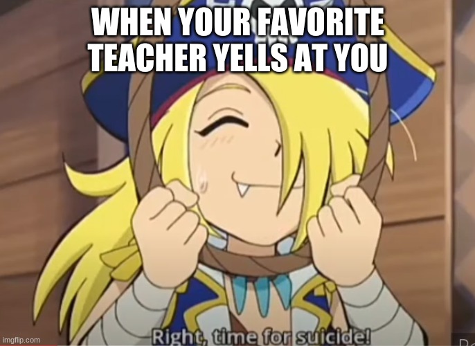 kaitou joker | WHEN YOUR FAVORITE TEACHER YELLS AT YOU | image tagged in memes | made w/ Imgflip meme maker