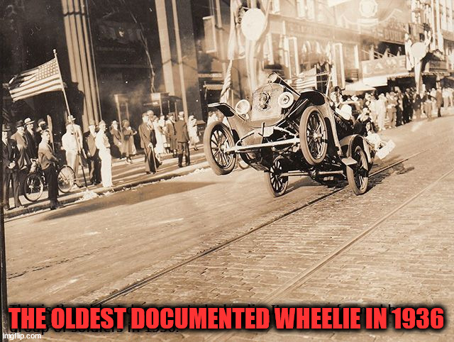 THE OLDEST DOCUMENTED WHEELIE IN 1936 | image tagged in cars | made w/ Imgflip meme maker