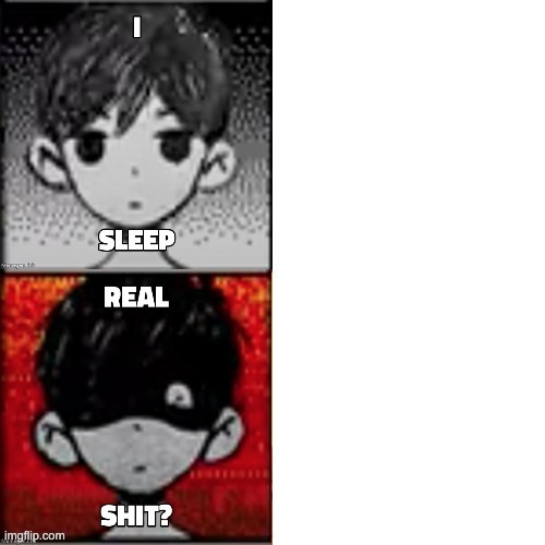 image tagged in omori real shit | made w/ Imgflip meme maker