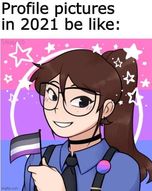 Profile pictures in 2021 | Profile pictures in 2021 be like: | image tagged in profile picture,funny memes,memes,funny,kids these days | made w/ Imgflip meme maker