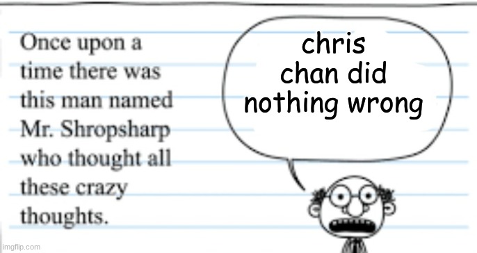 crazy thoughts | chris chan did nothing wrong | image tagged in crazy thoughts | made w/ Imgflip meme maker