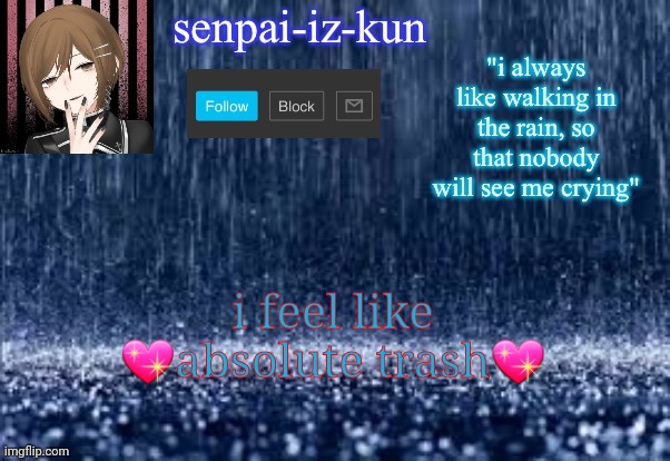 :3 | i feel like 💖absolute trash💖 | image tagged in iz-kun's rain temp because yes made by lesbian_fishie | made w/ Imgflip meme maker