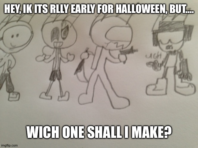 Wich one? |  HEY, IK ITS RLLY EARLY FOR HALLOWEEN, BUT.... WICH ONE SHALL I MAKE? | image tagged in sus,sans undertale,dream,tankman | made w/ Imgflip meme maker