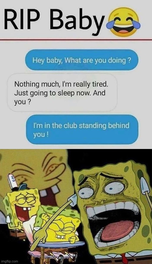 I’m standing behind you ;) | image tagged in spongebob laughing hysterically,funny,funny memes,memes,spongebob,text messages | made w/ Imgflip meme maker