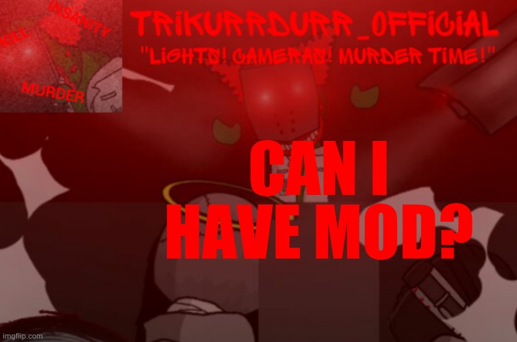 Tricky's Project Nexus 2 template | CAN I; HAVE MOD? | image tagged in trikurrdurr_official project nexus 2 template | made w/ Imgflip meme maker