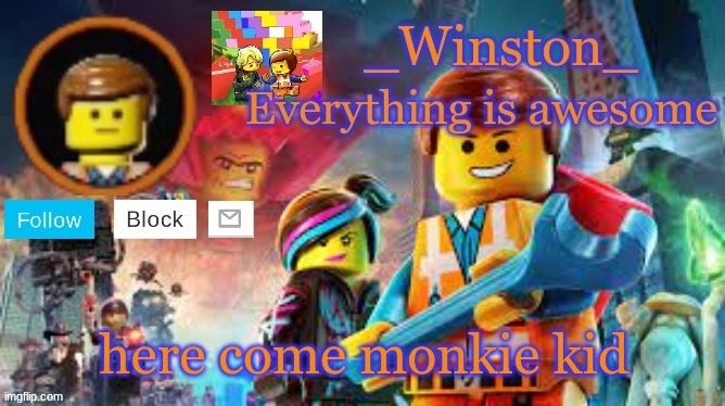 Winston's Lego movie temp | here come monkie kid | image tagged in winston's lego movie temp | made w/ Imgflip meme maker