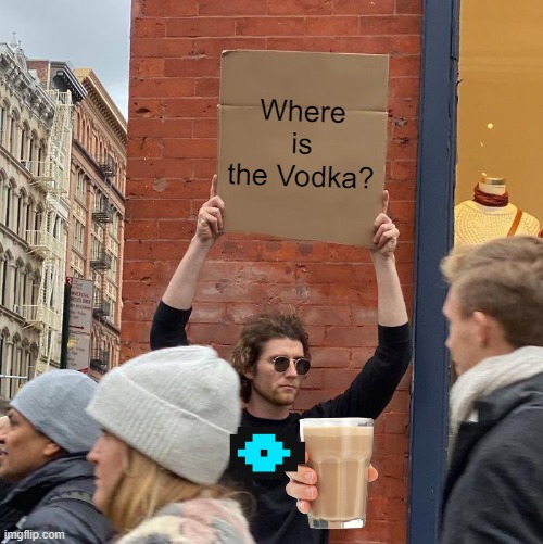 Where is the Vodka? | image tagged in memes,guy holding cardboard sign | made w/ Imgflip meme maker