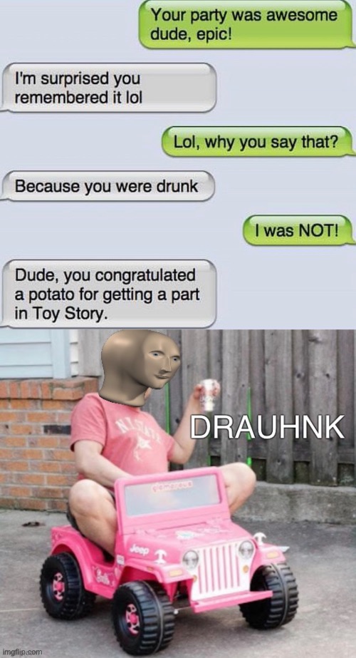 Congratulations potato | image tagged in meme man drauhnk,funny,funny memes,memes,drunk,text messages | made w/ Imgflip meme maker
