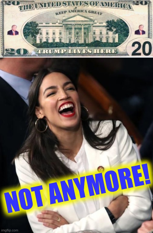 truth hurts | NOT ANYMORE! | image tagged in trump lives here 20 dollar bill,aoc laughing,election 2020,evicted,apply cold water to burned area,qanon | made w/ Imgflip meme maker