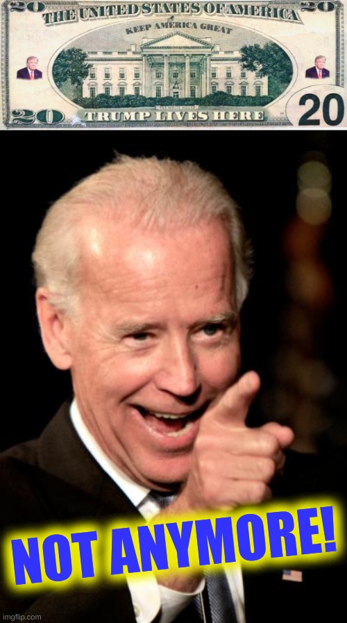 apply cold water to burned area | NOT ANYMORE! | image tagged in trump lives here 20 dollar bill,memes,smilin biden,evicted,apply cold water to burned area,election 2020 | made w/ Imgflip meme maker