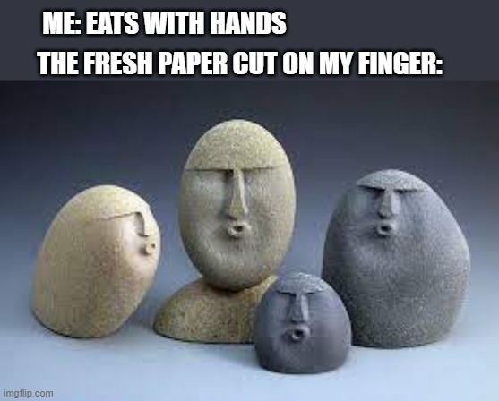 OOF | THE FRESH PAPER CUT ON MY FINGER:; ME: EATS WITH HANDS | image tagged in lol | made w/ Imgflip meme maker