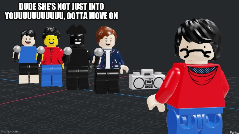 DUDE SHE'S NOT JUST INTO YOUUUUUUUUUUU, GOTTA MOVE ON | made w/ Imgflip meme maker