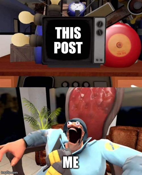 soldier suprised/scared/laughing | THIS POST ME | image tagged in soldier suprised/scared/laughing | made w/ Imgflip meme maker