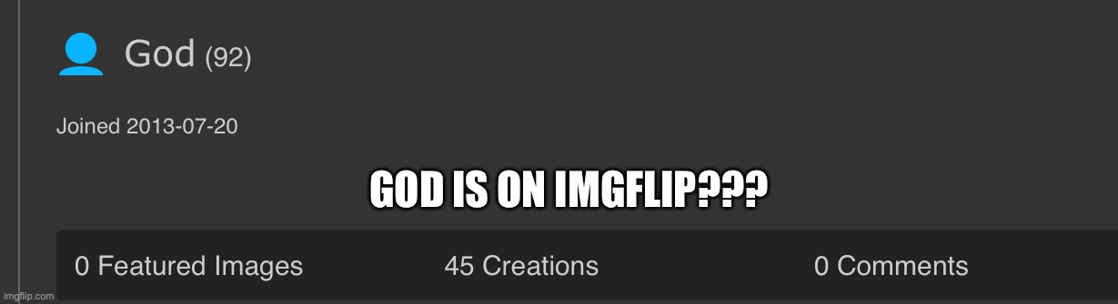 and He only has 92 points… | GOD IS ON IMGFLIP??? | image tagged in funny,god,imgflip,user | made w/ Imgflip meme maker