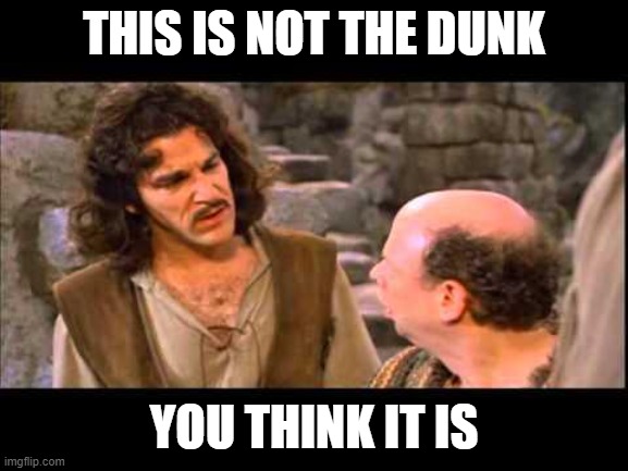 Inigo Montoya | THIS IS NOT THE DUNK YOU THINK IT IS | image tagged in inigo montoya | made w/ Imgflip meme maker